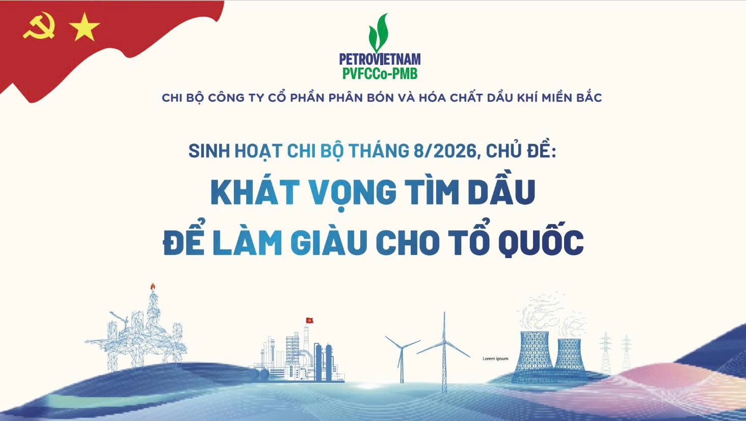 Chi bộ PVFCCo-PMB tổ chức sinh hoạt Chi bộ định kỳ tháng 8 với chủ đề “Khát vọng tìm dầu để làm giàu cho Tổ quốc”.