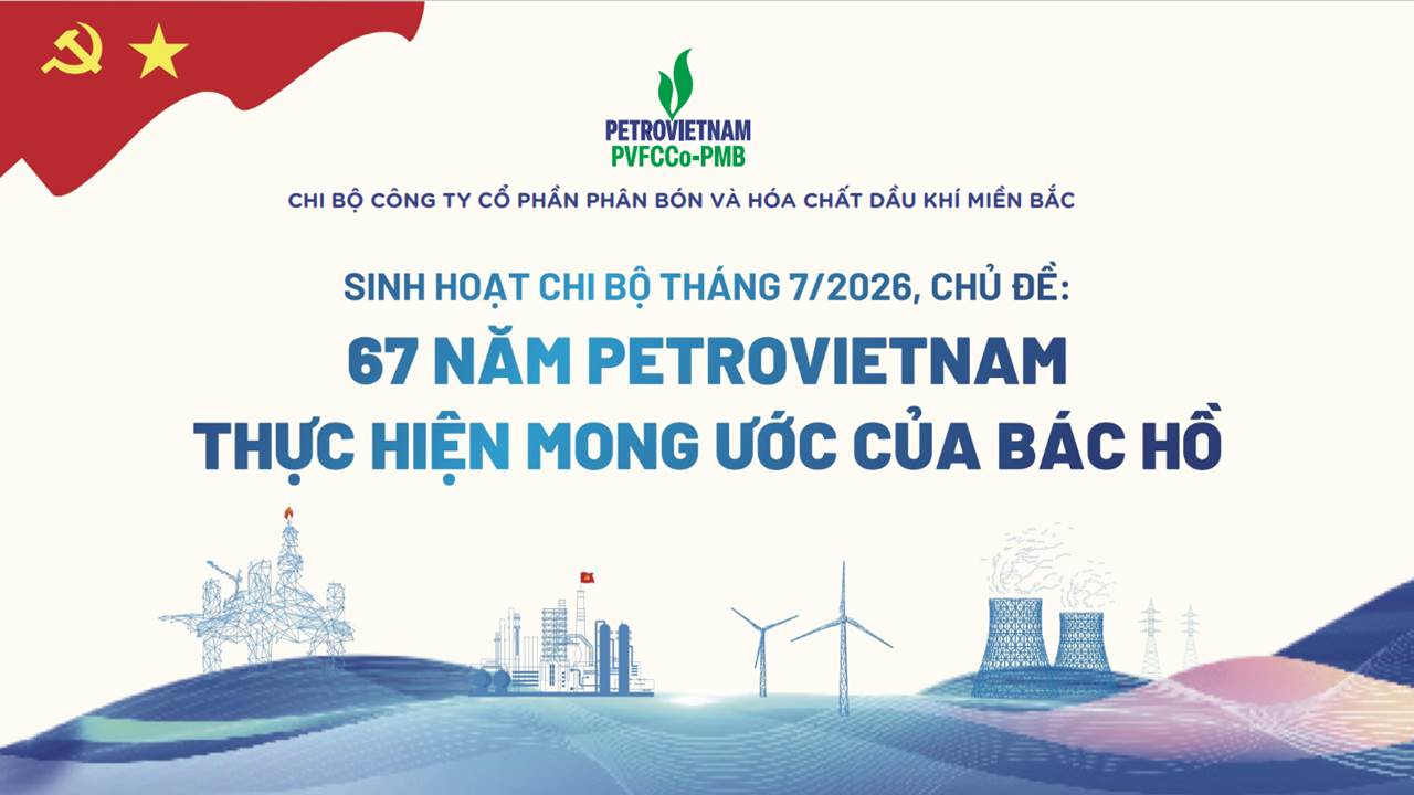 Chi bộ PVFCCo-PMB tổ chức sinh hoạt Chi bộ định kỳ tháng 7 với chủ đề “67 năm Petrovietnam thực hiện mong ước của Bác Hồ”.